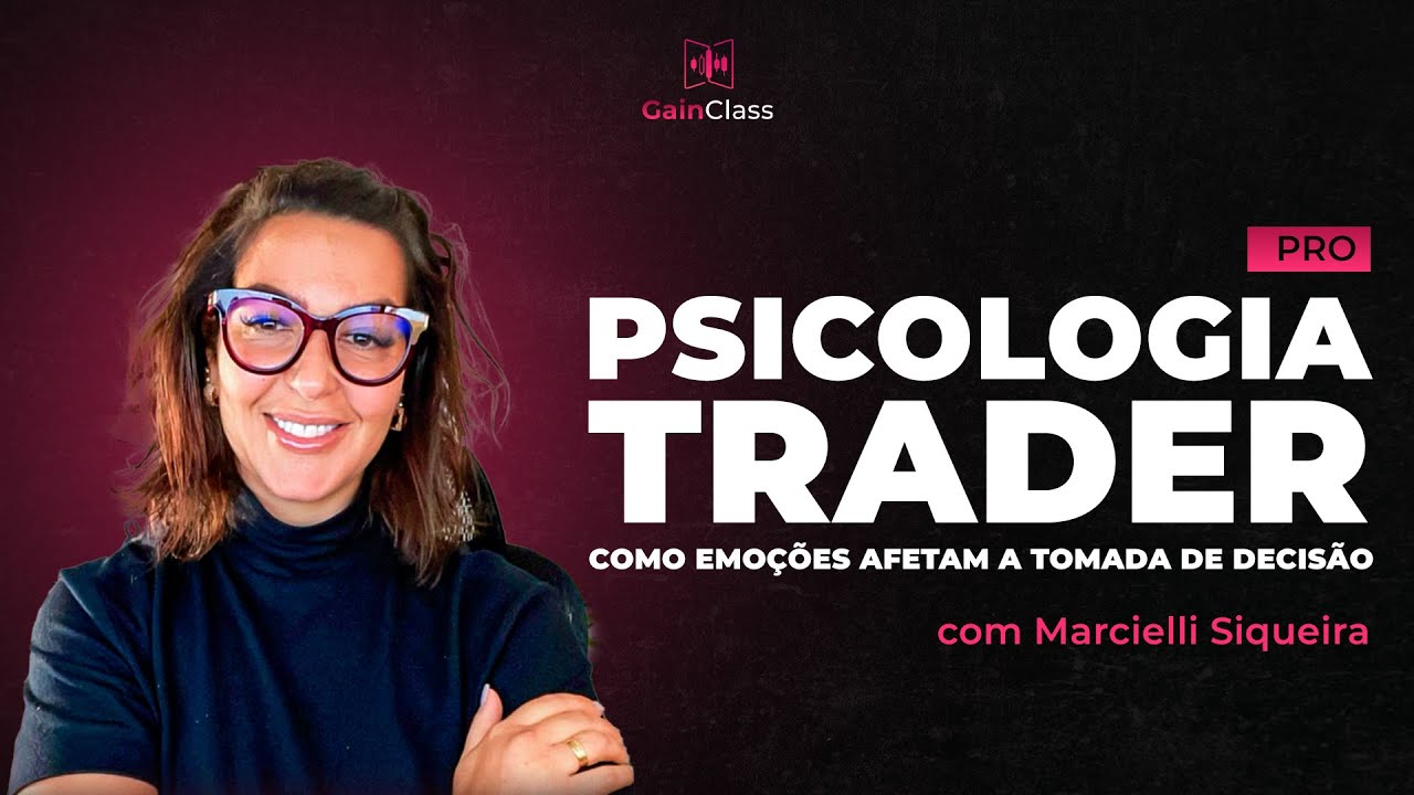 PSICOLOGIA TRADER: Como emoções afetam a tomada de decisão | GainClass com Marcielli Siqueira
