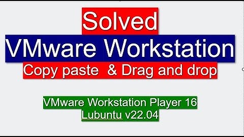How to fix Copy pate and Drag drop in VMware workstation