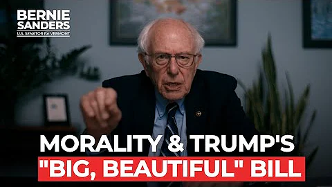 Morality & Trump's "Big, Beautiful Bill" | Sen. Bernie Sanders