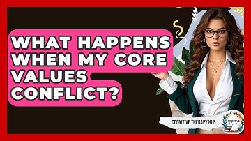 What Happens When My Core Values Conflict? - Cognitive Therapy Hub