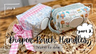 Learn to Sew| Handles, Diaper Pouch Handles, Swivel Clip Handle, Bow Style Handle, Diaper Bag