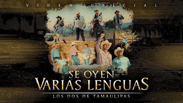 Los Dos De Tamaulipas - Se Oyen Varias Lenguas (Video Oficial)