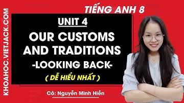 Tiếng Anh 8 - Unit 4 Our customs and traditions - Looking back - Cô Minh Hiền (DỄ HIỂU NHẤT)