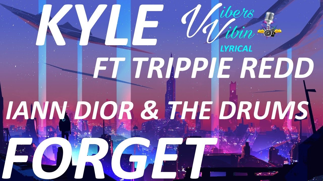 KYLE - Forget ft. Trippie Redd, iann dior & The Drums (Lyrics)