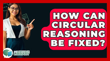 How Can Circular Reasoning Be Fixed? - The Language Library