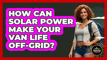 How Can Solar Power Make Your Van Life Off-grid? - Exploring Campgrounds
