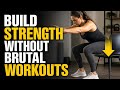 Build Strength Without Brutal Workouts