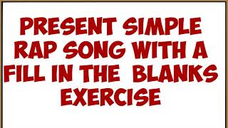 PRESENT SIMPLE RAP SONG WITH A FILL IN THE BLANKS EXERCISE