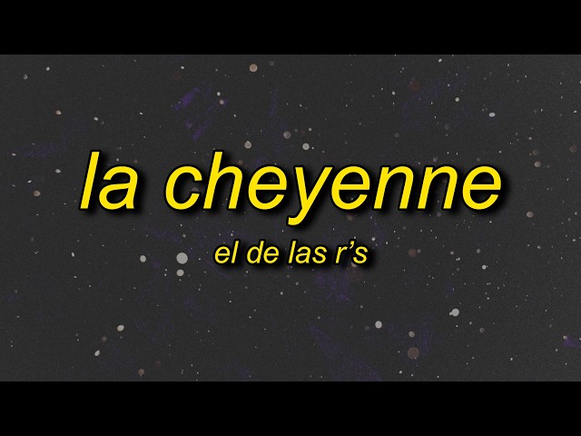 El De Las R's - La Cheyenne (Lyrics)