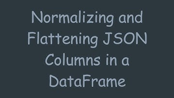Normalizing and Flattening JSON Columns in a DataFrame