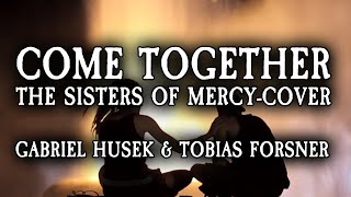 Gabriel Husek & Tobias Forsner - Come Together (The Sisters of Mercy-cover)
