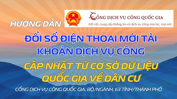 Cách đổi số điện thoại đăng nhập Cổng Dịch vụ công và cập nhật từ cơ sở dữ liệu Quốc gia về Dân cư