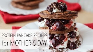 Mother's Day Pancake Recipe Ideas -  Protein Pancakes - Healthy and Delicious