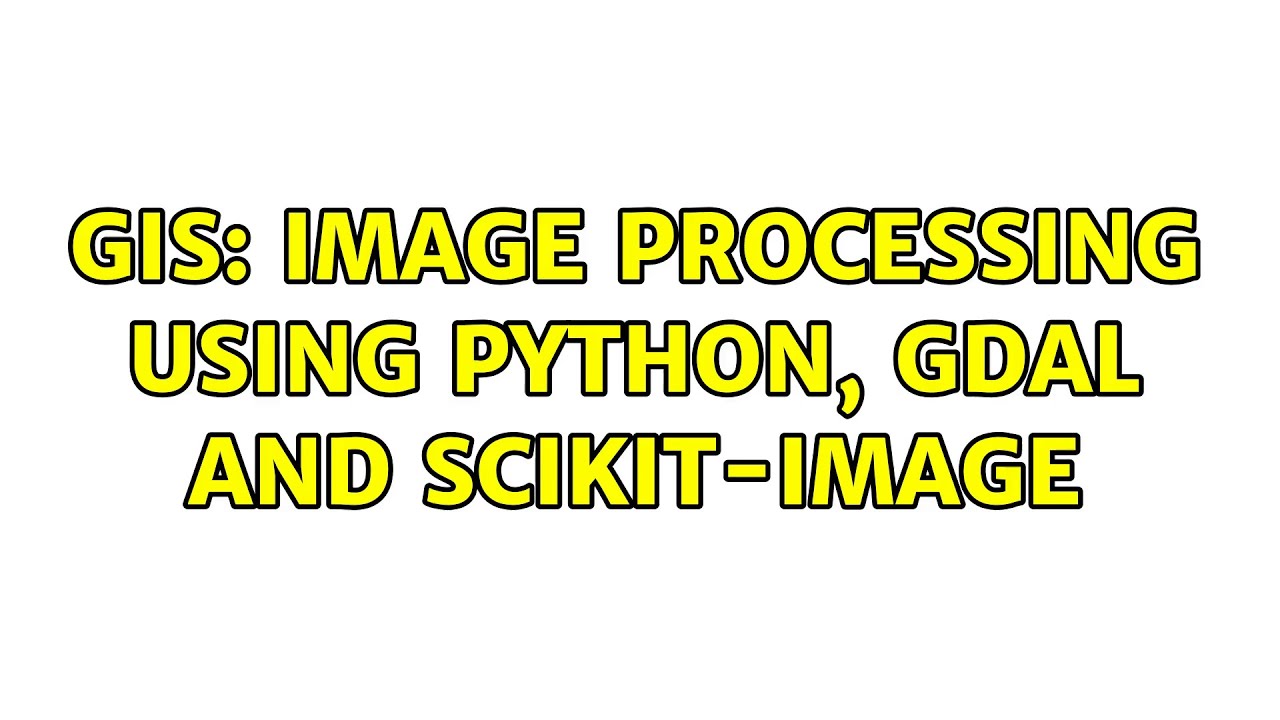 GIS: Image processing using Python, GDAL and Scikit-Image (3 Solutions ...