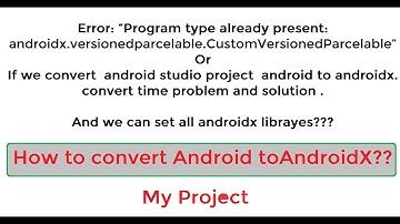 Program type already present: androidx.versionedparcelable. & How can convert android to androidx
