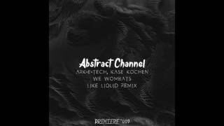 Ark-E-Tech Käse Kochen - We Wombats Like Liquid Remix Abstract Premiere 