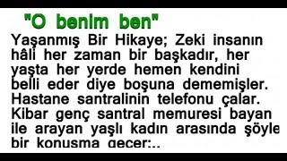 O Benim Ben...yaşanmış Hikaye. (Devamını Oku)