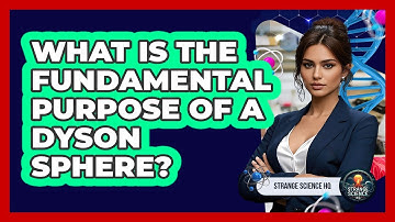What Is The Fundamental Purpose Of A Dyson Sphere? - Strange Science HQ