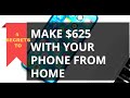 MAKE $625  WITH YOUR PHONE REGULARLY   DOING ANY  OF THESE 4 (SEE PART 2 VIDEO FOR THE CONCLUSION)