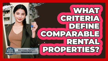 What Criteria Define Comparable Rental Properties?