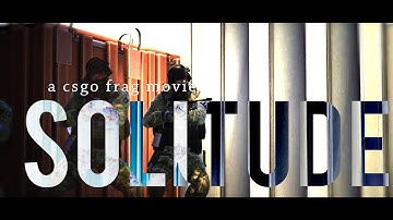 SOLITUDE | a cs:go frag movie