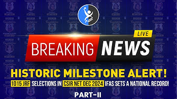BREAKING 1015+ JRF+NET Selected in CSIR NET Dec 2024 | IFAS Creates National Record! PART II