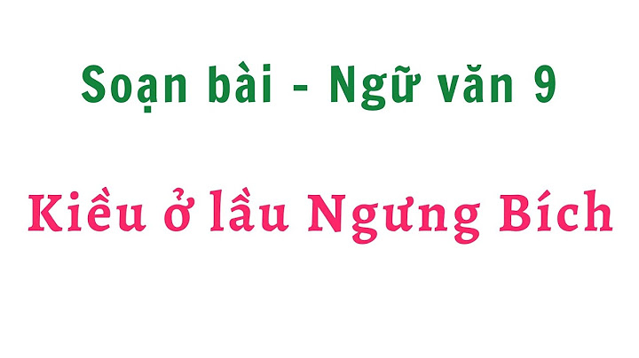 Soạn văn 9 bài kiều ở lầu ngưng bích năm 2024