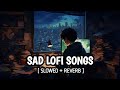 Night  sad songs for sleeping broken heart  slowed  reverb mix  lofi hindi bollywood song