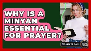 Why Is A Minyan Essential For Prayer? - Explaining The Torah