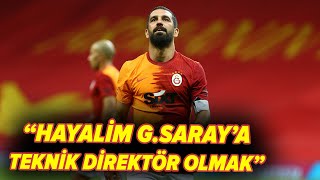 Arda Turan: 'Hayallerimin İçerisinde Galatasaray'a Teknik Direktör Olmak Var'