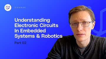 Understanding Electronic Circuits In Embedded Systems & Robotics (Part  2)