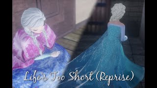 [MMD Fan-Animation] Life's Too Short (Reprise) [Frozen Outtake]