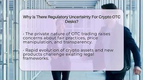 Why Is There Regulatory Uncertainty For Crypto OTC Desks? - All About Crypto Exchanges
