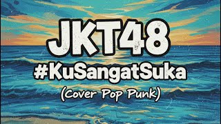 Download lagu JKT48 - #KuSangatSuka | Pop Punk Cover | Soundskay