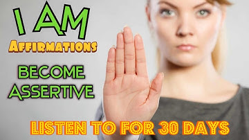I AM Affirmations for Being More Assertive | Listen For 30 Days For Best Results (Shorter Version)