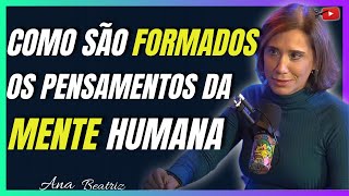 Ana Beatriz - Como São Formados Os Pensamentos Da Mente Humana Cortes Do Youtube