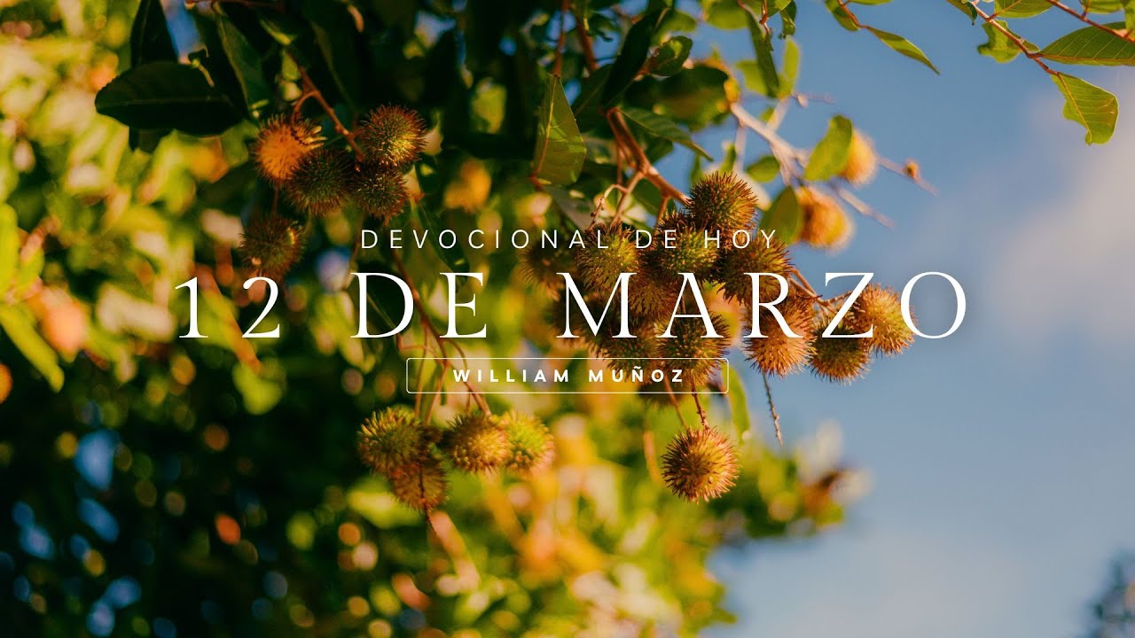 DEVOCIONAL DE HOY 12 DE MARZO 2025 - WILLIAM MUÑOZ - YouTube
