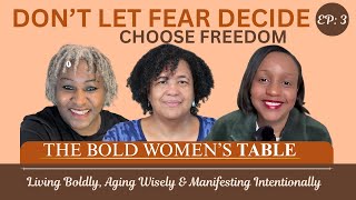 Choosing Freedom Over Fear | The Bold Women’s Table
