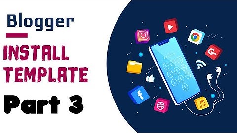 Blogger for beginners | How to Install a Blogger Template l Blogger Theme For Your Blog | Part 3