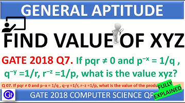 GATE 2018 CS Q7. If pqr ≠ 0 and p−x = 1/q , q−y =1/r, r−z =1/p, what is the value of xyz?