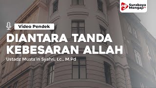 Diantara Tanda Kebesaran Allah - Ustadz Musta'in Syahri, Lc., M.Pd