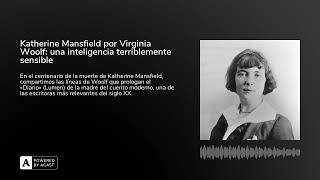 Katherine Mansfield por Virginia Woolf: una inteligencia terriblemente sensible