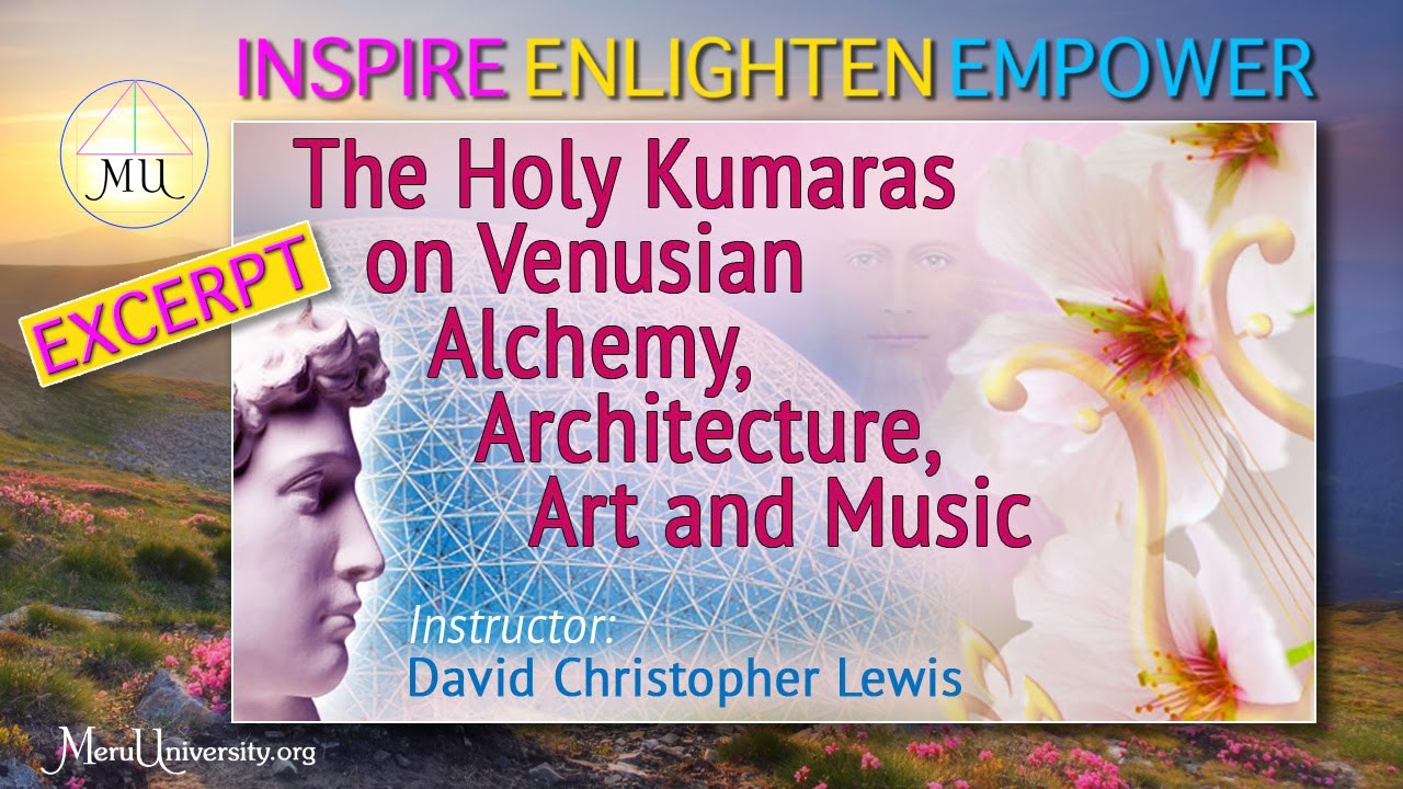 Class - The Holy Kumaras on Venusian Alchemy, Architecture, Art & Music