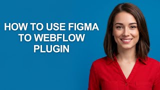 How To Use Figma To Webflow Plugin - AshleyHowTo
