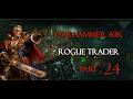 DAD Plays Wh40k: Rogue Trader: Part 24
