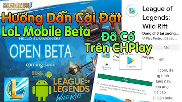 LOL Mobile | Hướng Dẫn Tải Và Cài  Đặt Liên Minh Huyền Thoại: Tốc Chiến Phiên Bản Beta(Wild Rift)