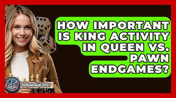 How Important Is King Activity In Queen Vs. Pawn Endgames? - The Board Game Xpert