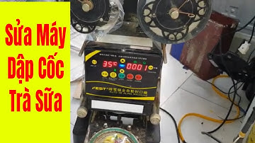 Sửa Máy Dập Cốc Trà Sữa - Repair Dingtea