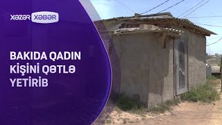 Bakıda qadın kişini qətlə yetirib