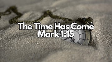 The Time Has Come | Mark 1:15 | Daily Devotion | Daily Bible Verse
